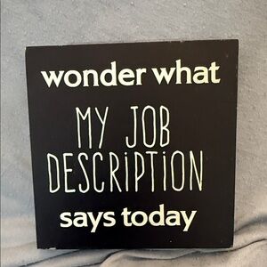Black Wooden Quote Sign "Wonder What My Job Description Says Today"